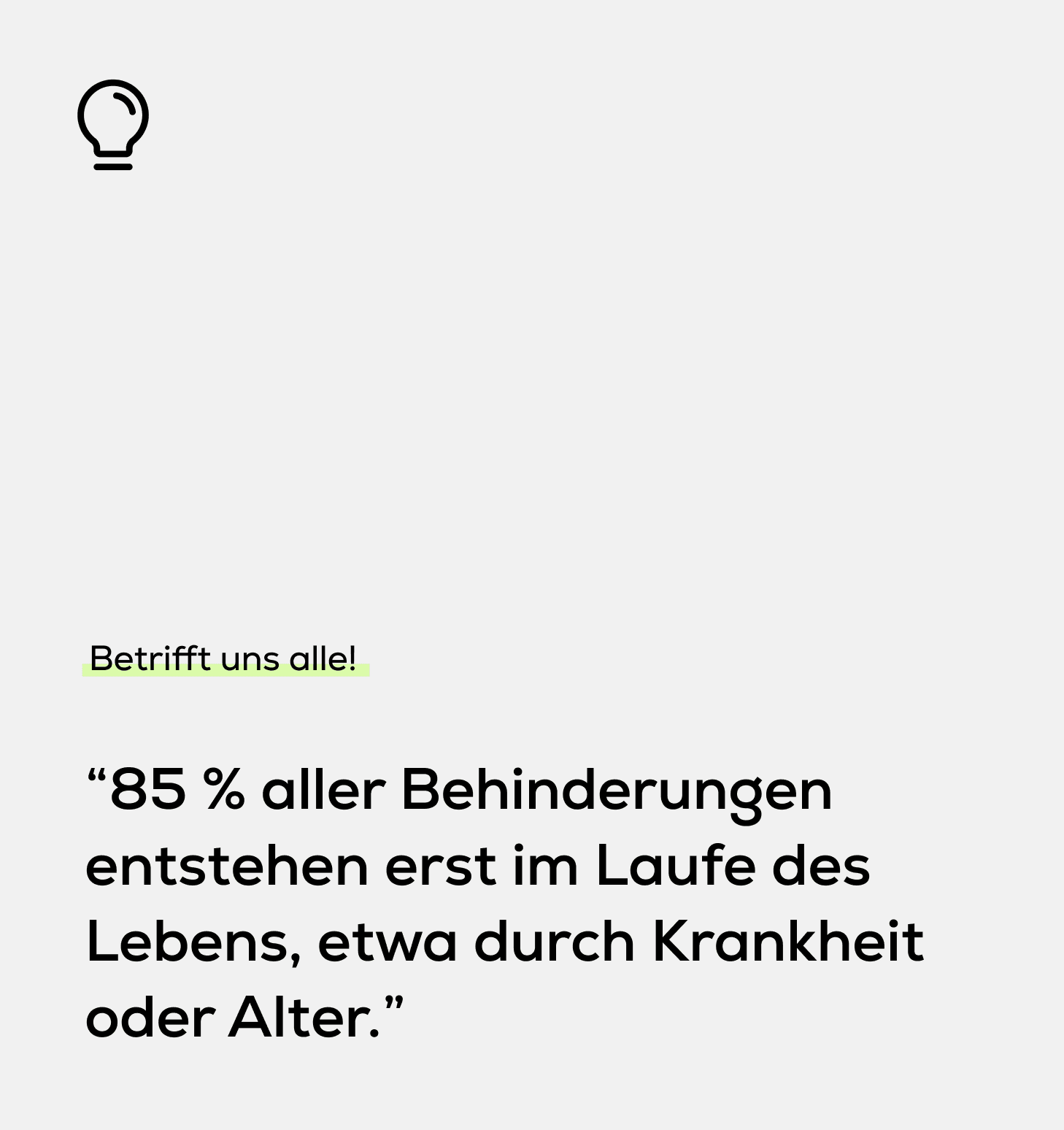 Zitat über Behinderungen: 85 % entstehen im Laufe des Lebens durch Krankheit oder Alter.
